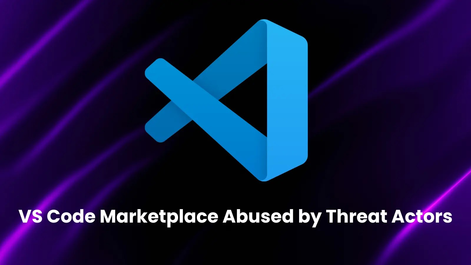 VS Code Marketplace Abused by Threat Actors to Deliver Malware via Trusted Extensions