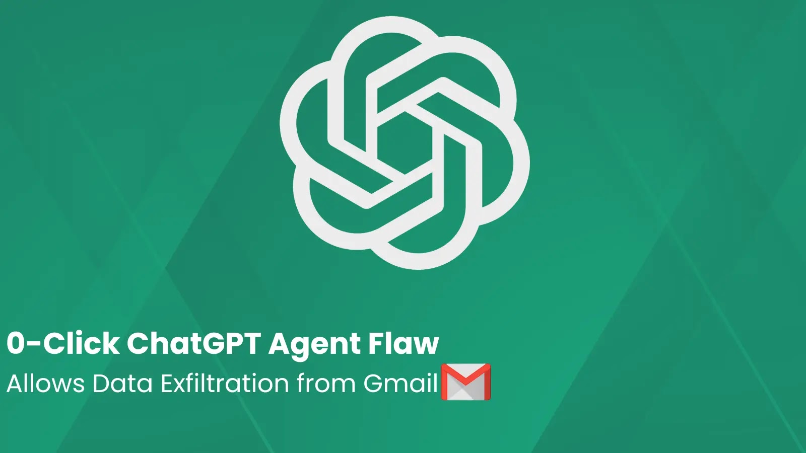 0-Click ChatGPT Agent Vulnerability Allows Sensitive Data Exfiltration from Gmail 0-Click ChatGPT Agent Vulnerability Allows Sensitive Data Exfiltration from Gmail