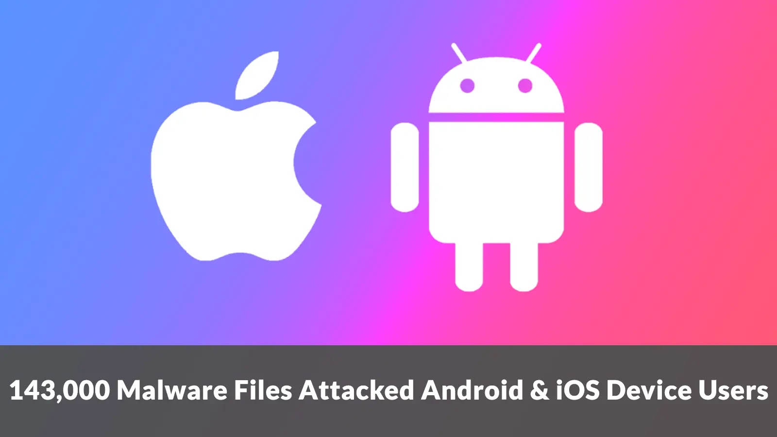 143,000 Malware Files Attacked Android and iOS Device Users in Q2 2025 143,000 Malware Files Attacked Android and iOS Device Users in Q2 2025