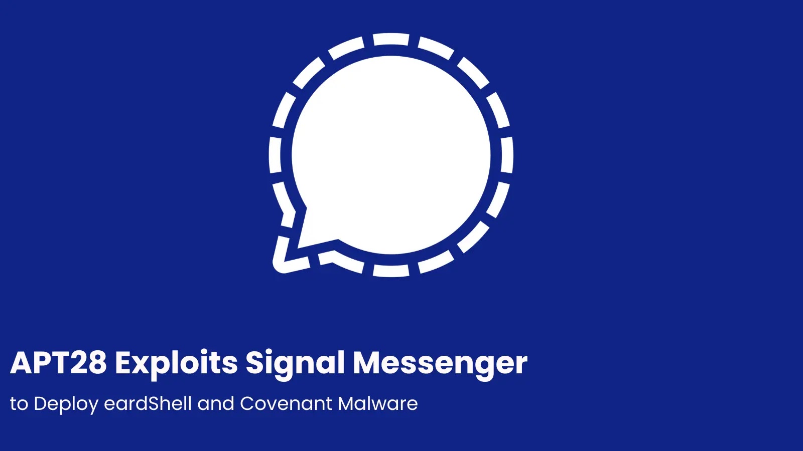 APT28 Exploits Signal Messenger to Deploy eardShell and Covenant Malware