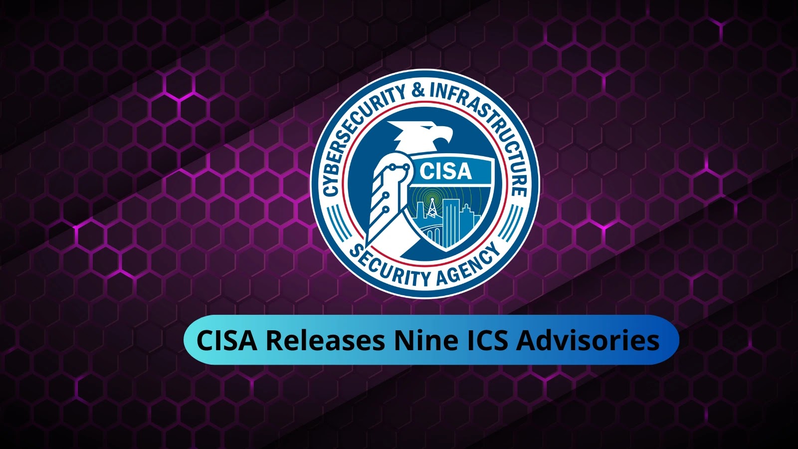 CISA Releases Nine ICS Advisories Surrounding Vulnerabilities, and Exploits