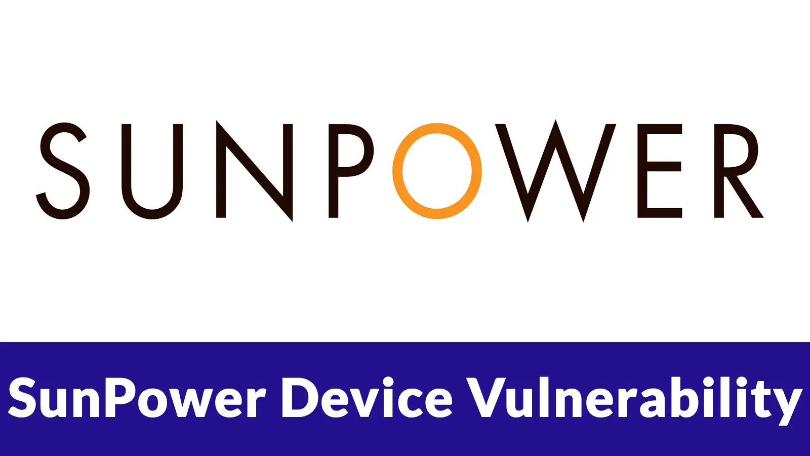 CISA Warns of Critical SunPower Device Vulnerability Let Attackers Gain Full Device Access