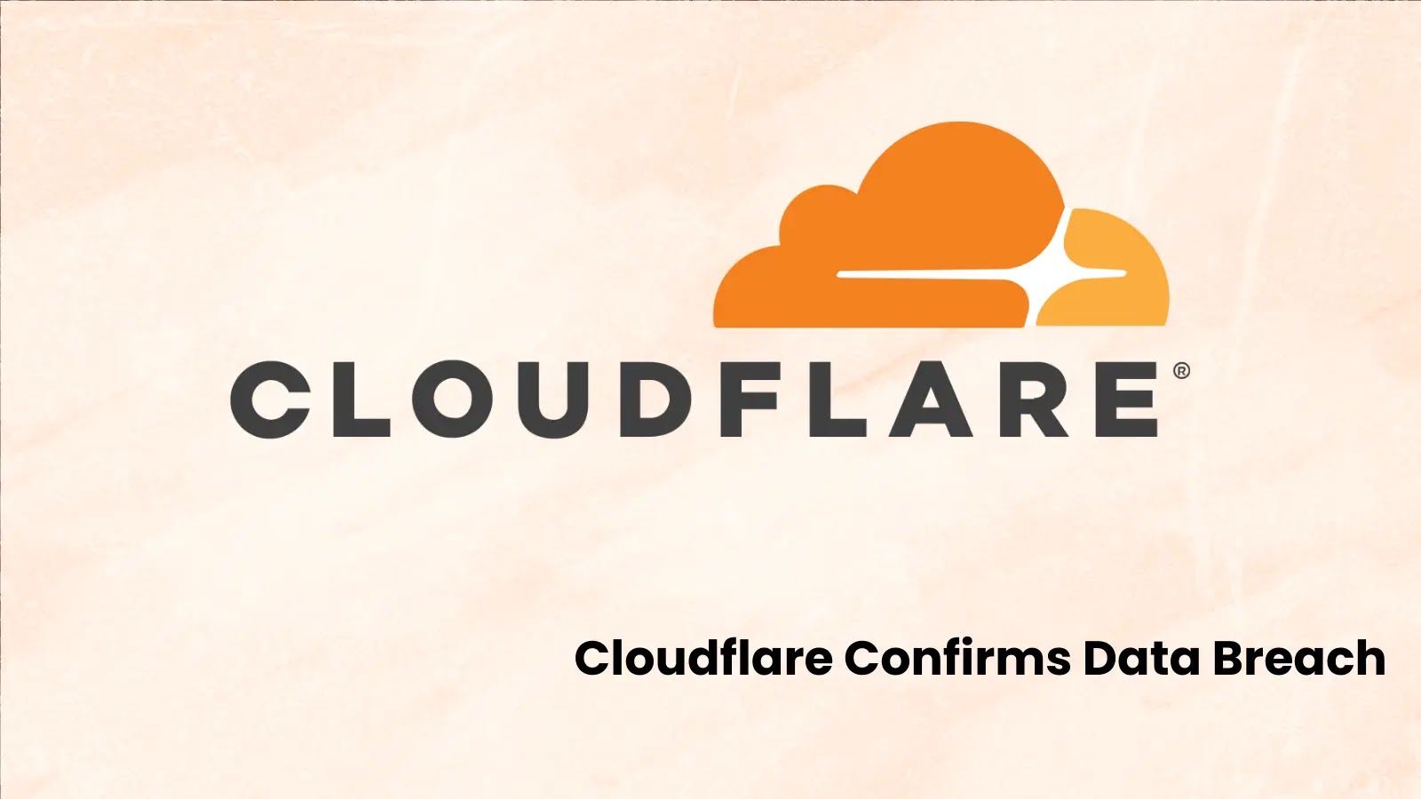 Cloudflare Confirms Data Breach, Hackers Stole Customer Data from Salesforce Instances