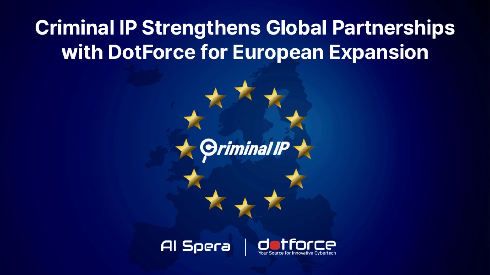 Criminal IP Expands into European Cybersecurity Market through Partnership with DotForce Criminal IP Expands into European Cybersecurity Market through Partnership with DotForce
