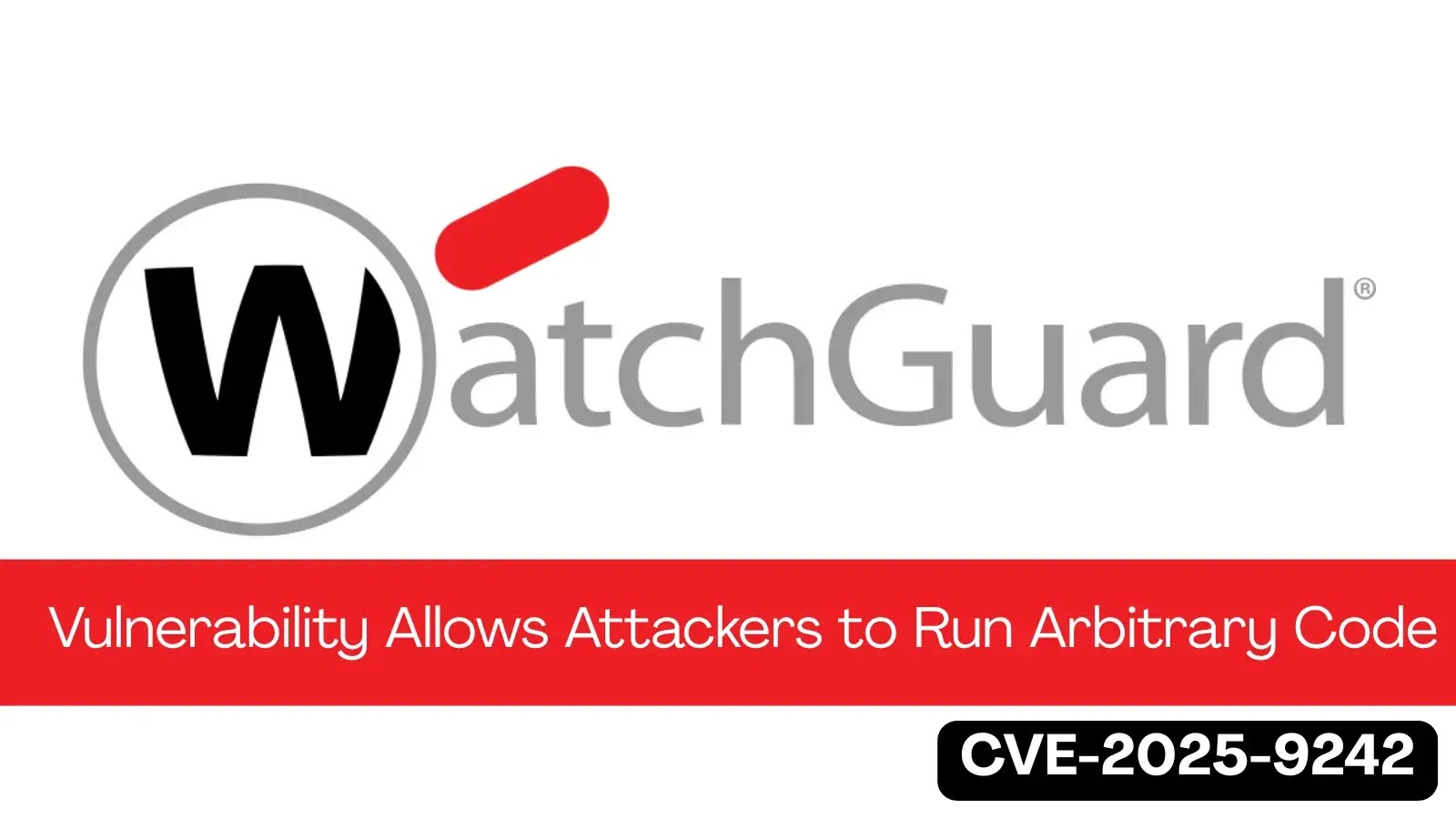 Critical WatchGuard Vulnerability Lets Unauthenticated Attackers Run Arbitrary Code