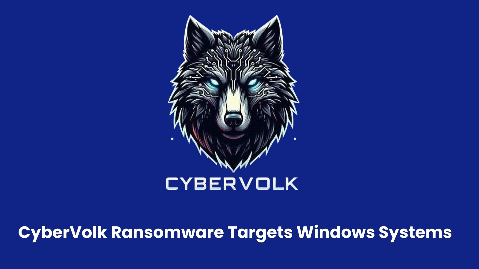 CyberVolk Ransomware Targets Windows Systems in Critical Infrastructure and Research Institutions CyberVolk Ransomware Targets Windows Systems in Critical Infrastructure and Research Institutions