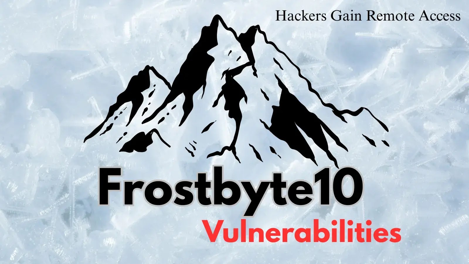 Frostbyte10 Vulnerabilities Let Hackers Gain Remote Access