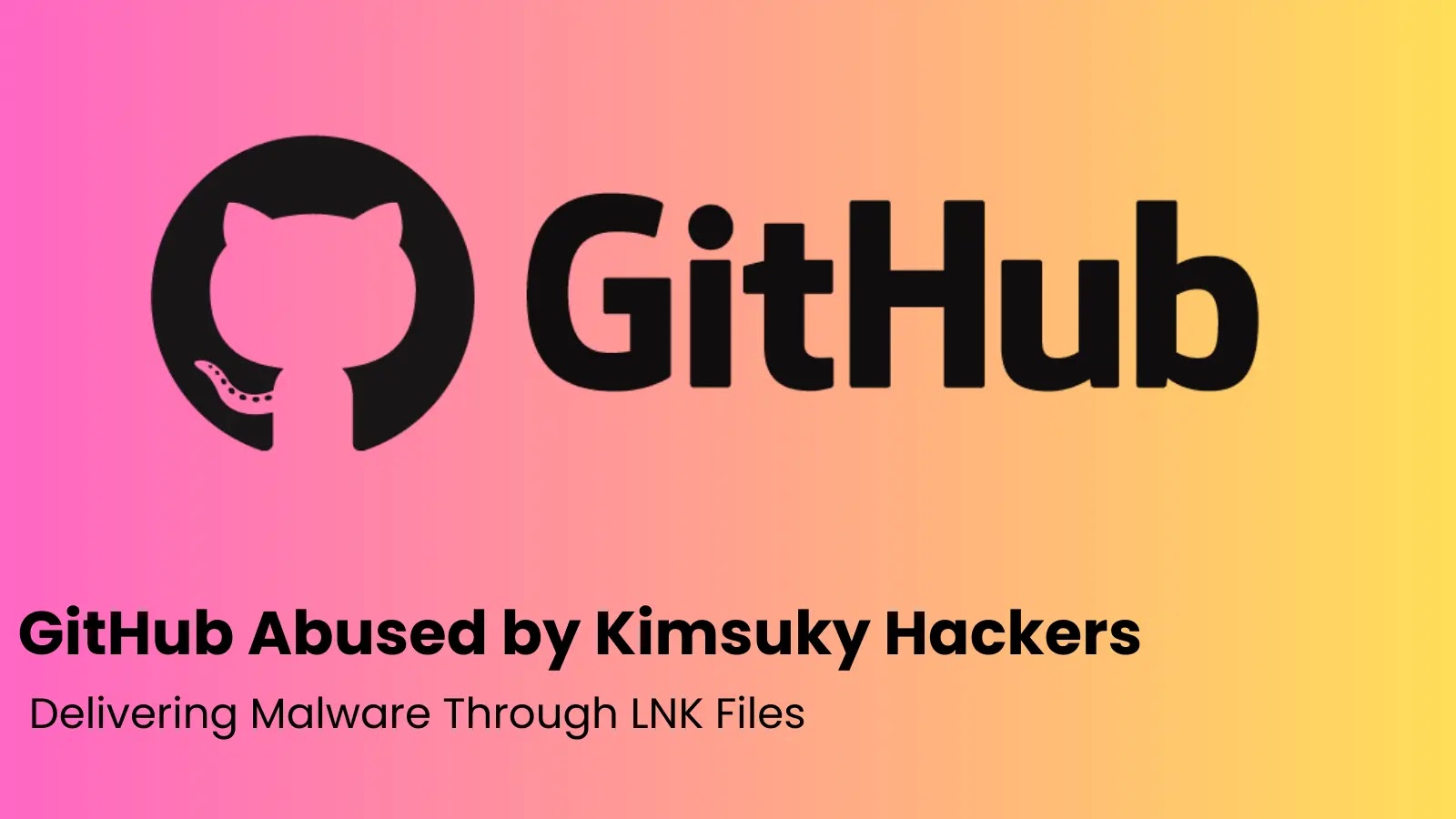 GitHub Abused by Kimsuky Hackers Delivering Malware Through LNK Files