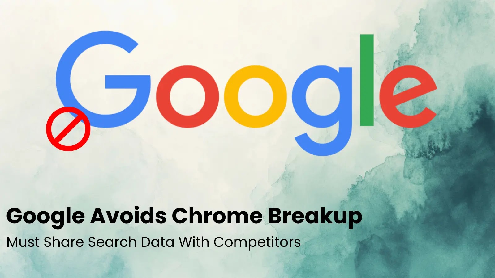 Google Avoids Chrome Breakup but Must Share Search Data With Competitors
