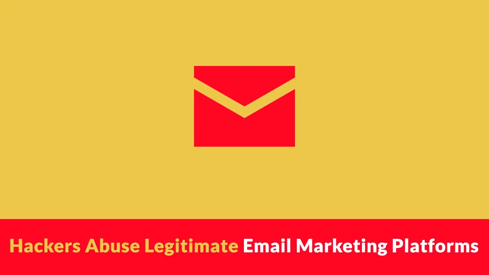 Hackers Abuse Legitimate Email Marketing Platforms to Disguise Malicious Links Hackers Abuse Legitimate Email Marketing Platforms to Disguise Malicious Links