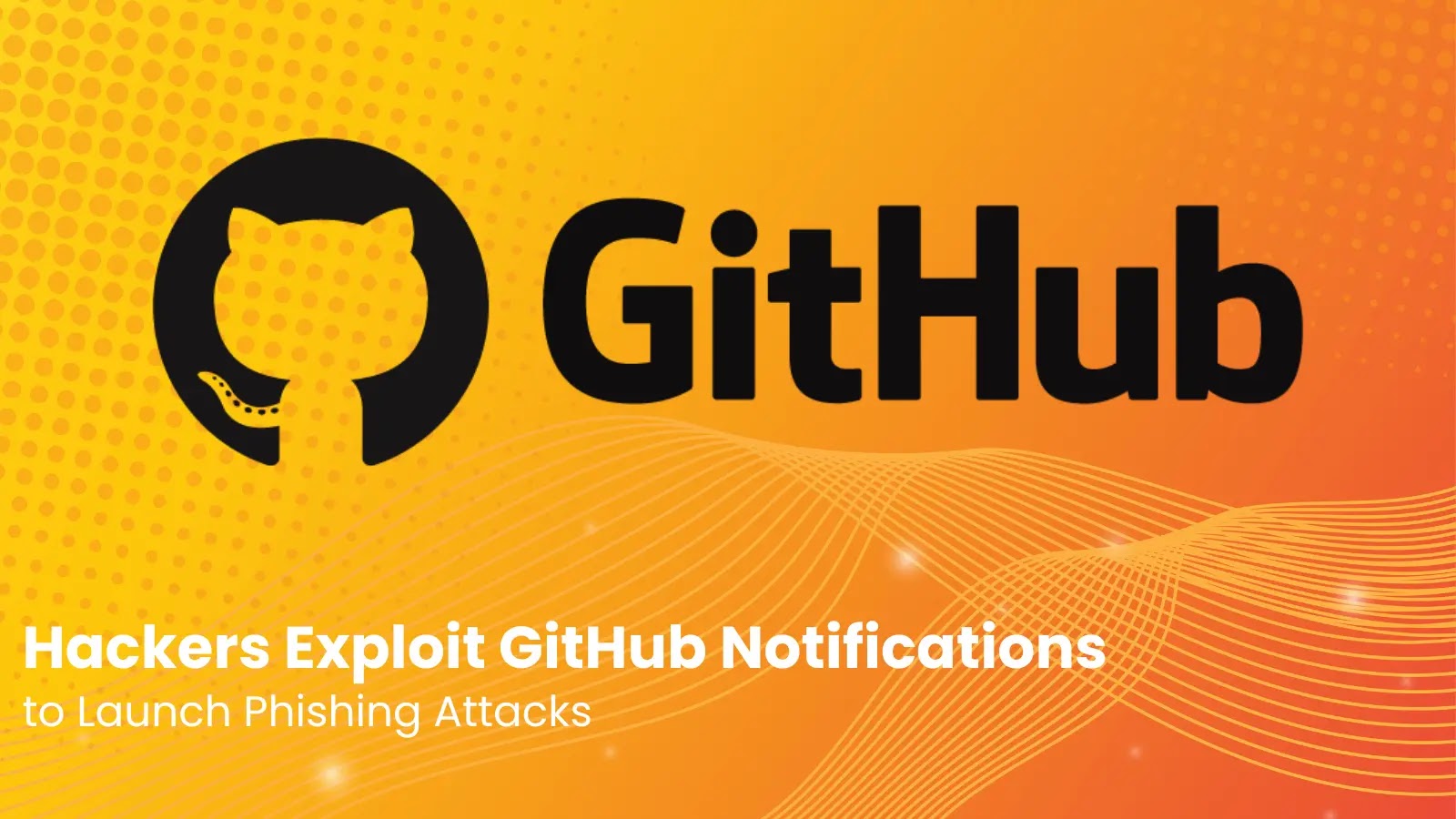 Hackers Exploit GitHub Notifications to Launch Phishing Attacks