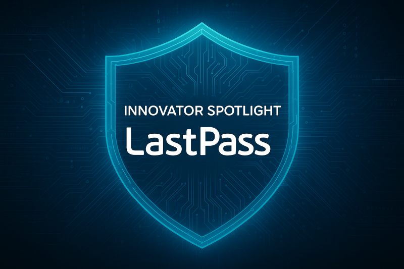 Innovator Spotlight: LastPass – Cyber Defense Magazine Innovator Spotlight: LastPass