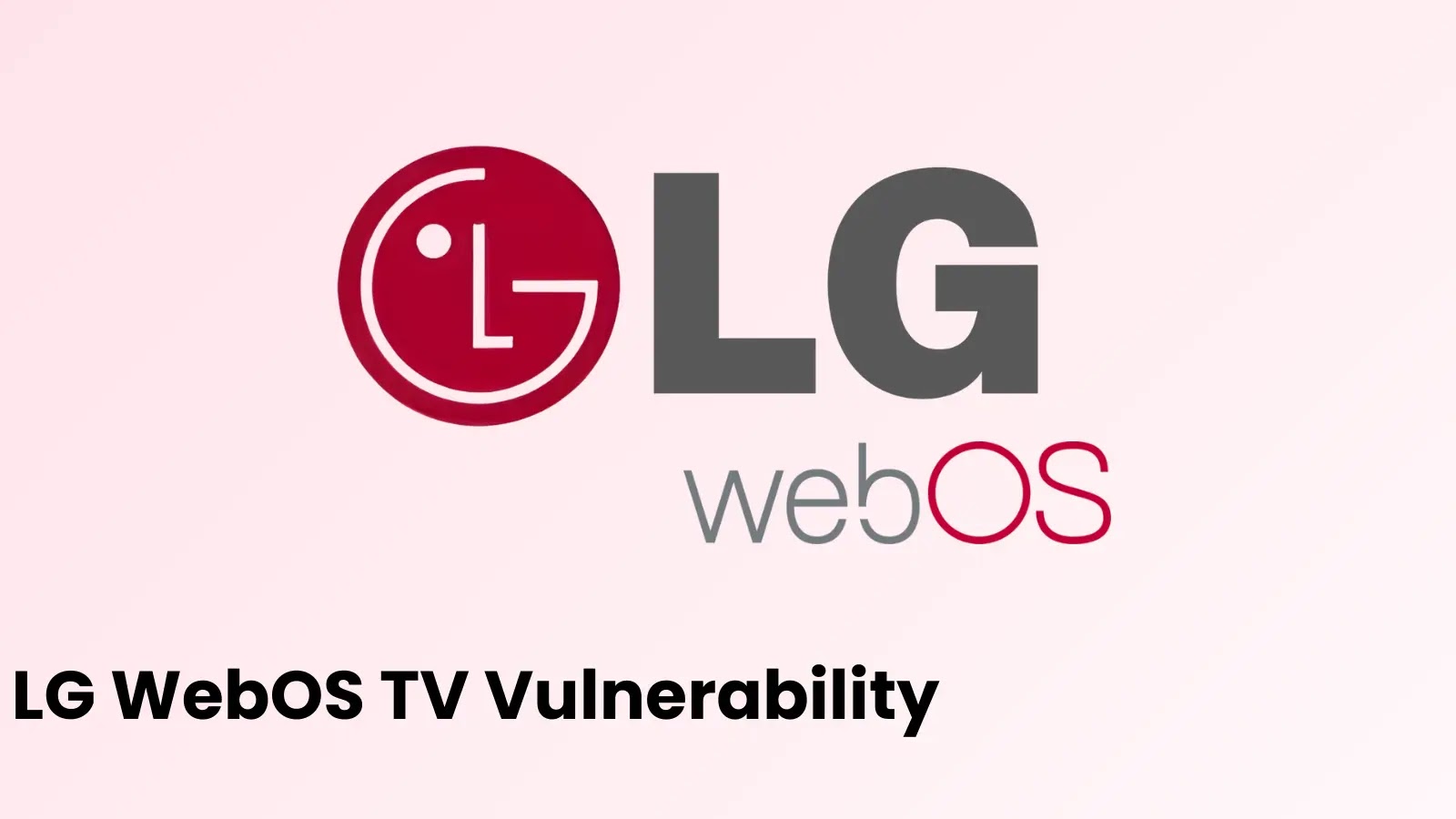 LG WebOS TV Vulnerability Let Attackers Bypass Authentication and Enable Full Device Takeover