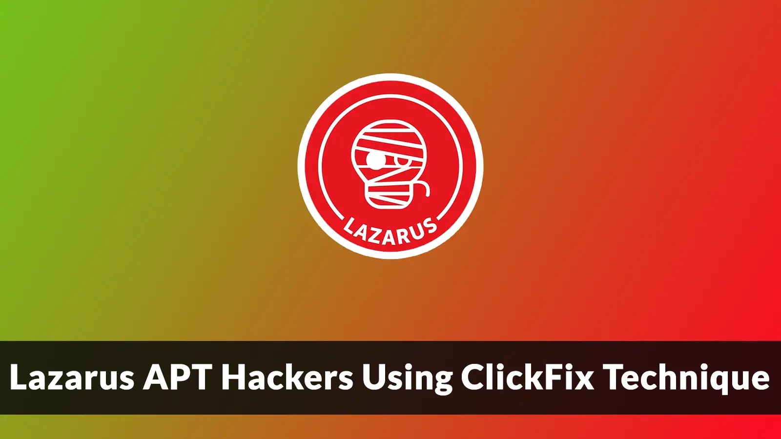 Lazarus APT Hackers Using ClickFix Technique to Steal Sensitive Intelligence Data Lazarus APT Hackers Using ClickFix Technique to Steal Sensitive Intelligence Data