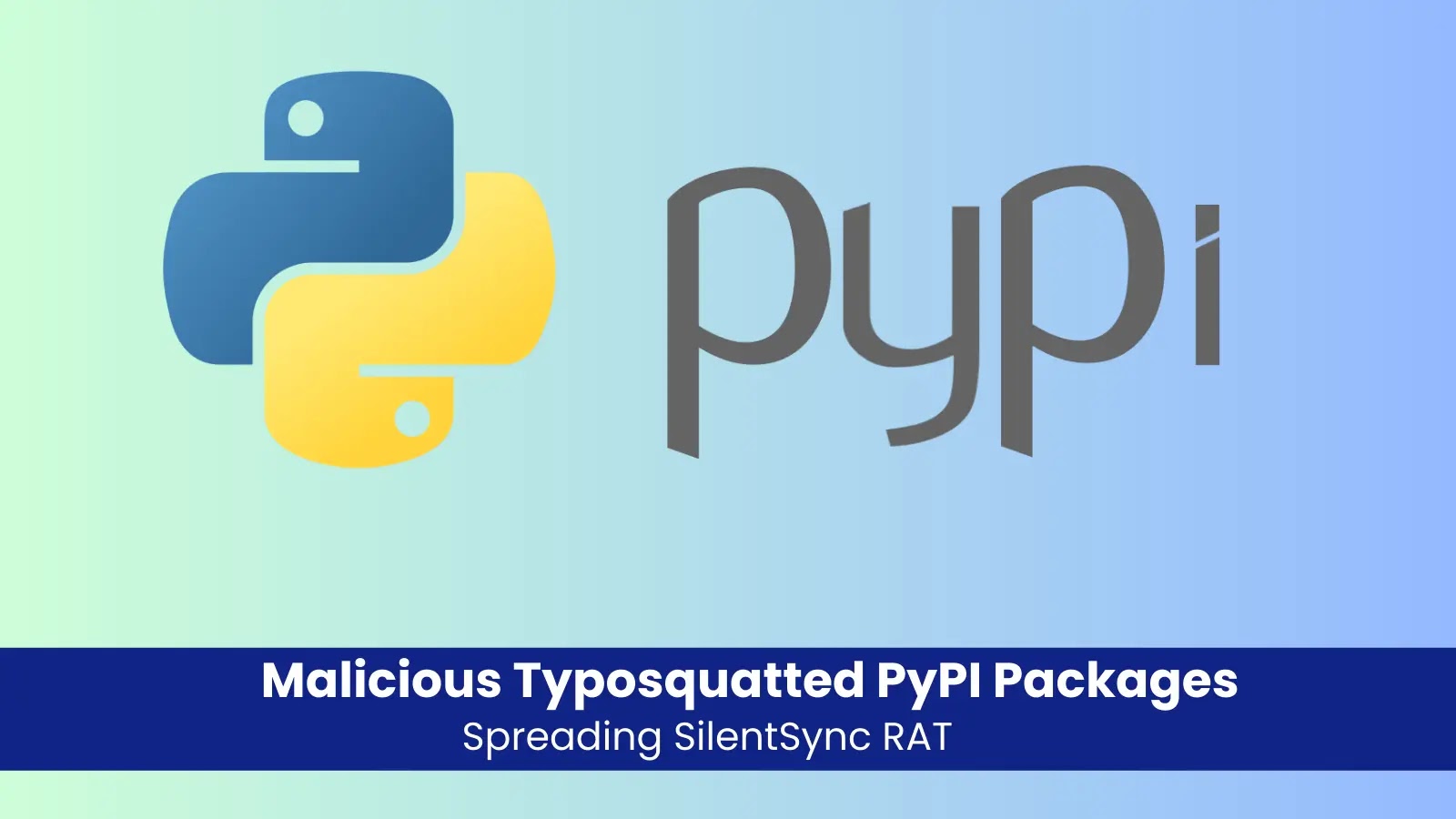 Malicious Typosquatted PyPI Packages Spreading SilentSync RAT