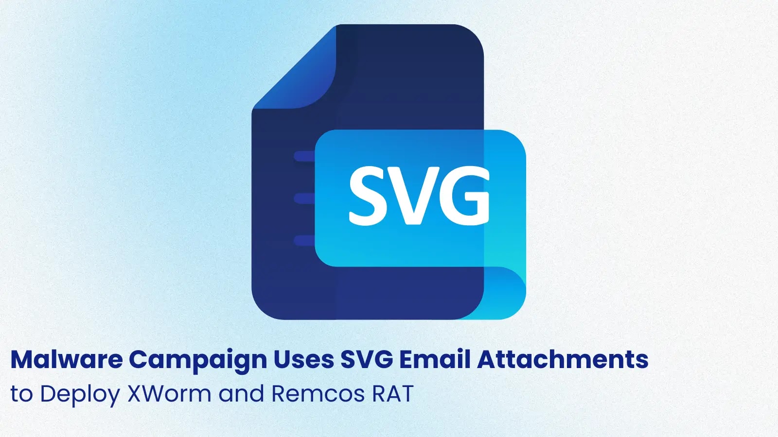 Malware Campaign Uses SVG Email Attachments to Deploy XWorm and Remcos RAT