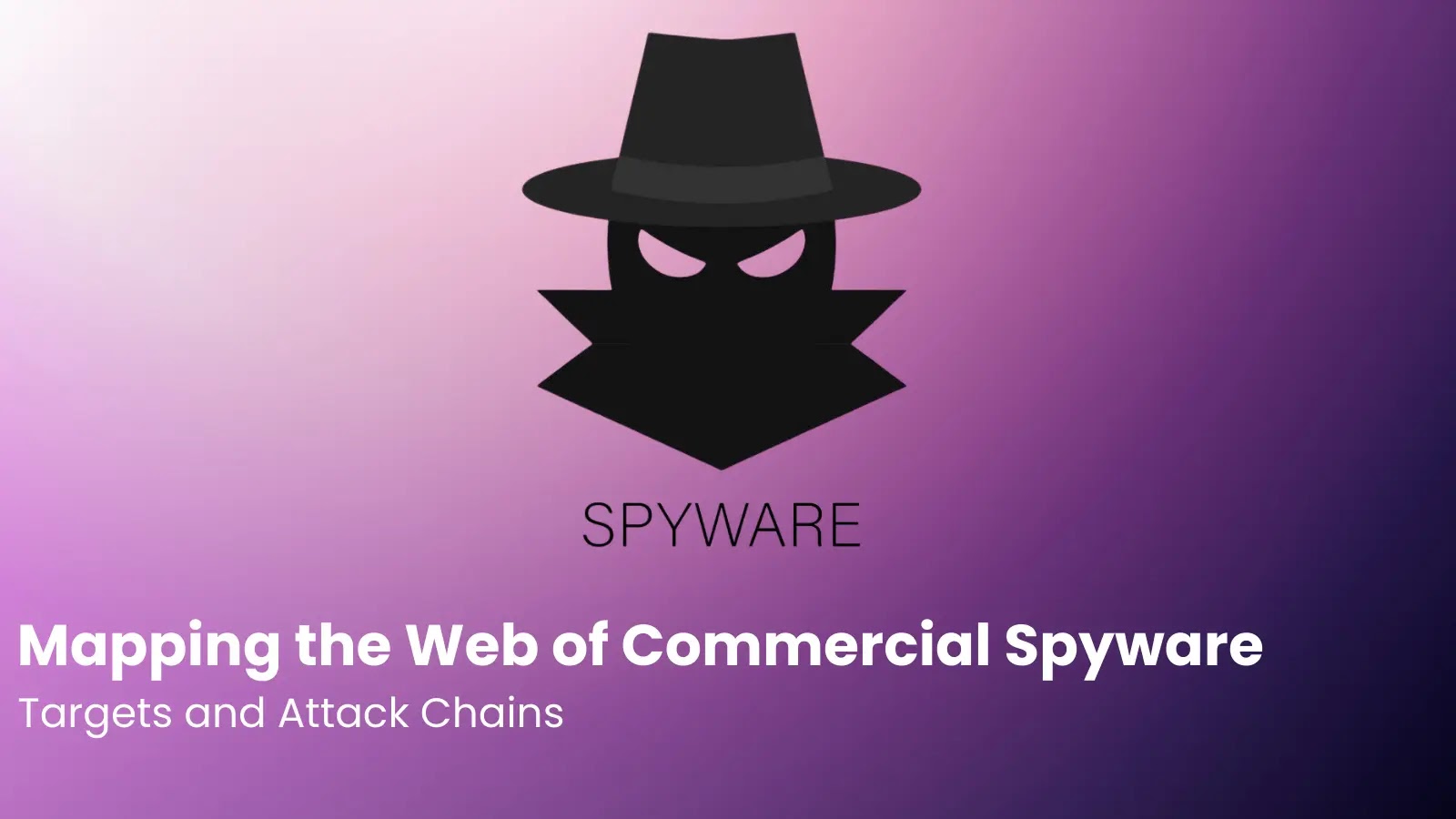 Mapping the Web of Commercial Spyware: Targets and Attack Chains