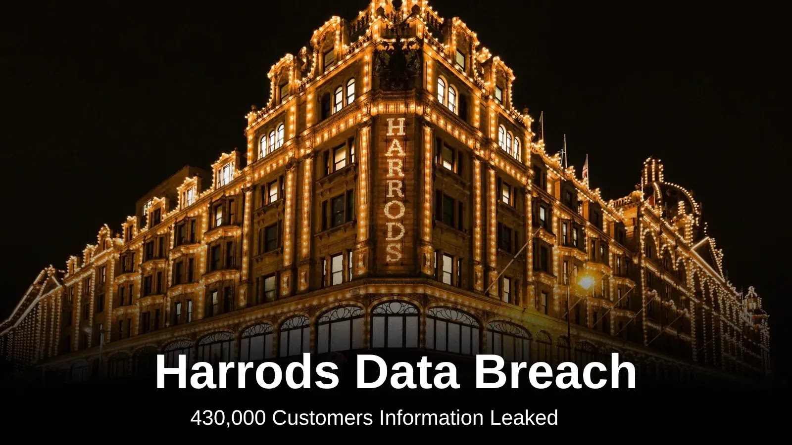 New Harrods Data Breach Leaks Personal Information of 430,000 Customers New Harrods Data Breach Leaks Personal Information of 430,000 Customers
