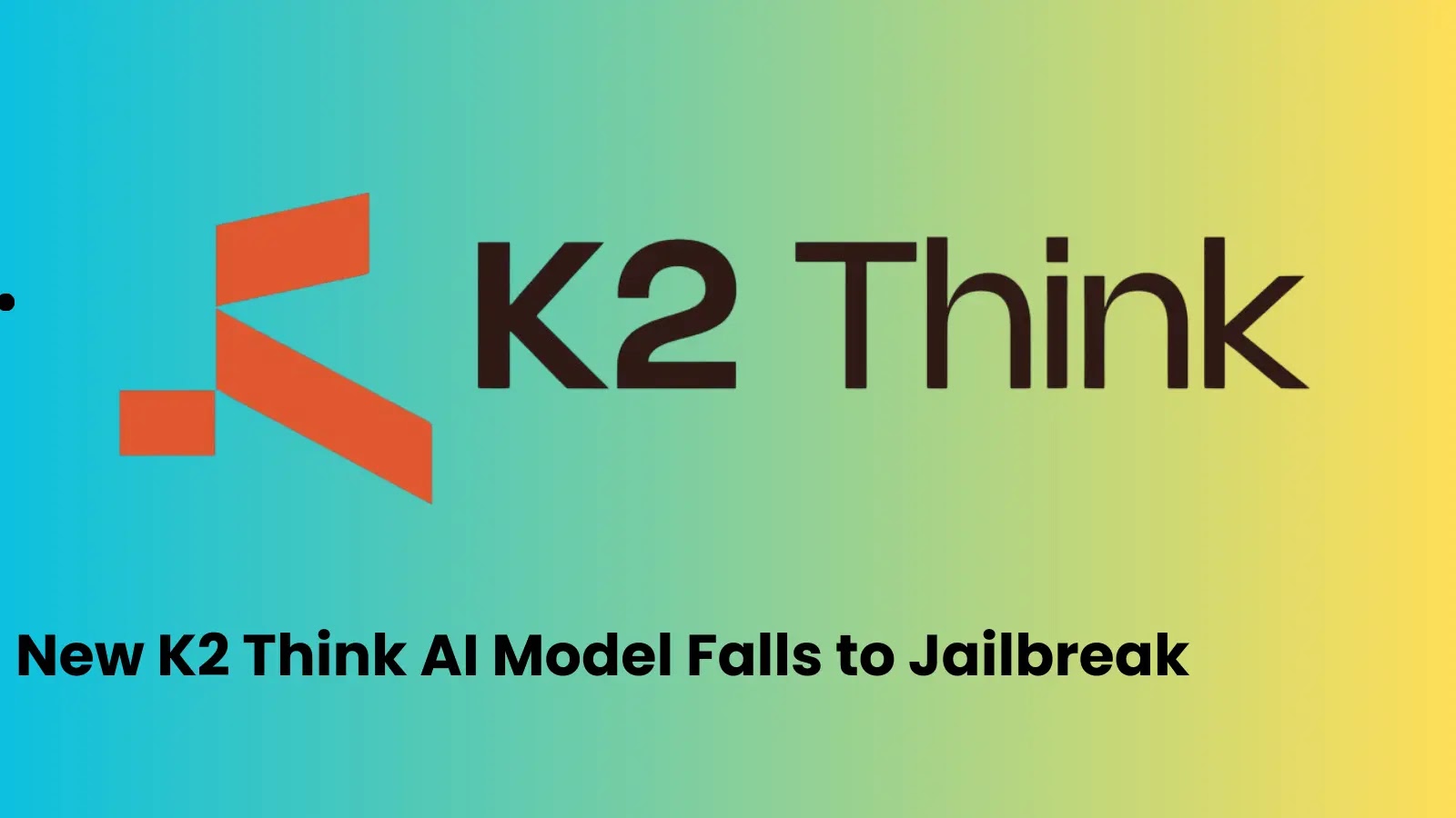 New K2 Think AI Model Falls to Jailbreak in Record Time