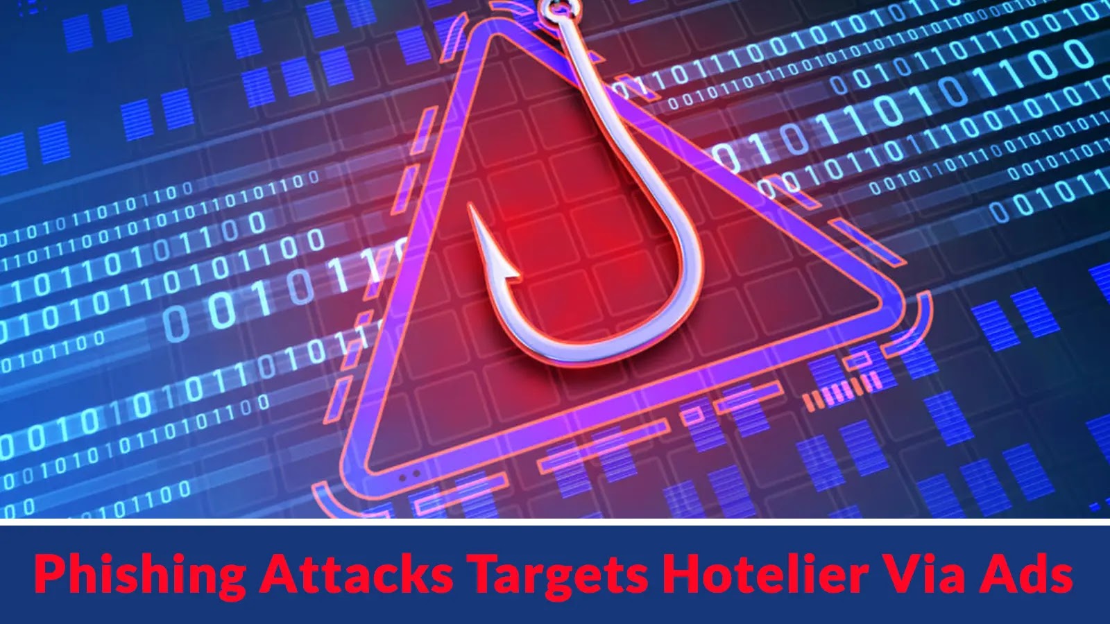 New Large-Scale Phishing Attacks Targets Hotelier Via Ads to Gain Access to Property Management Tools New Large-Scale Phishing Attacks Targets Hotelier Via Ads to Gain Access to Property Management Tools