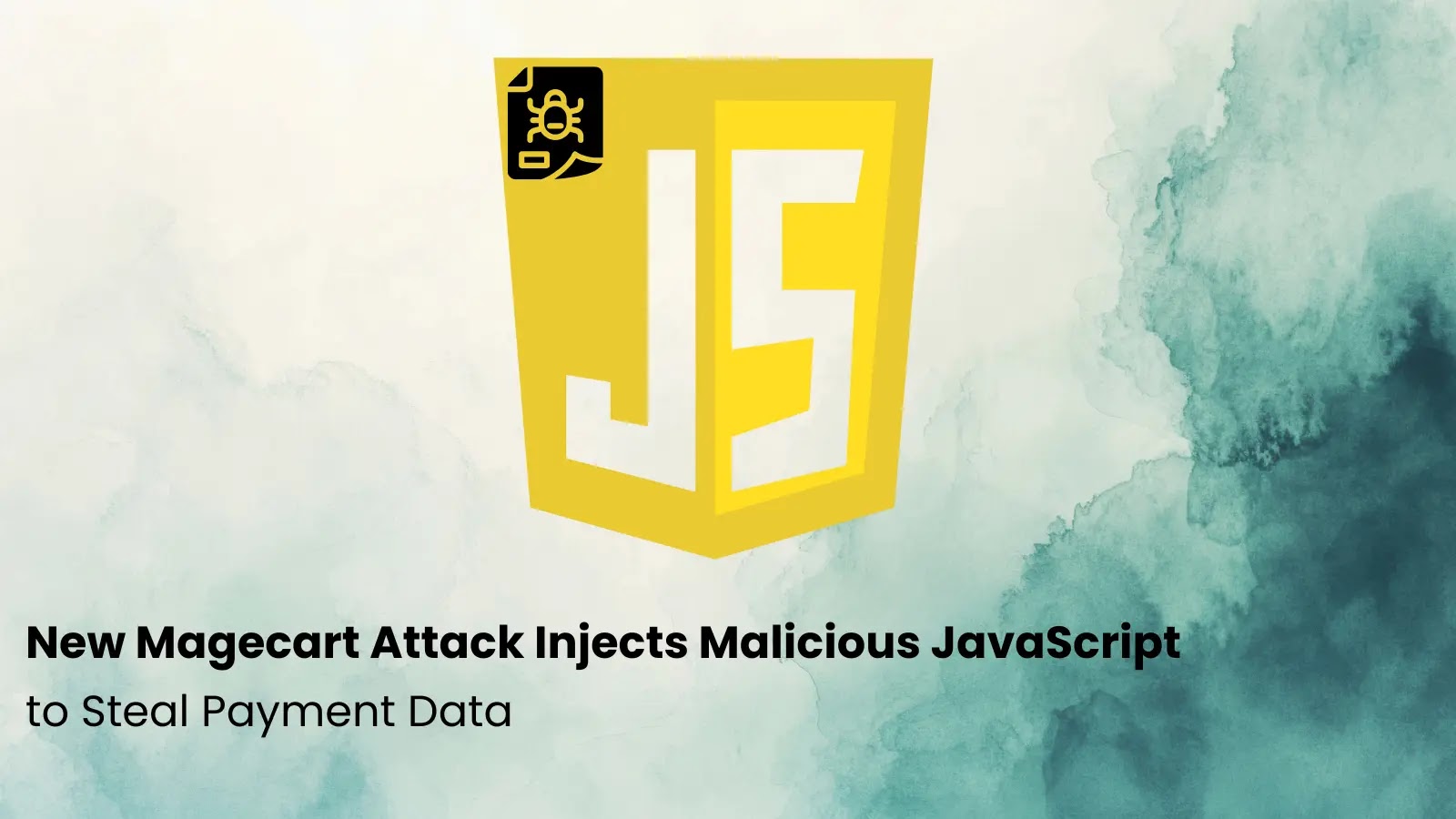 New Magecart Attack Injects Malicious JavaScript to Steal Payment Data