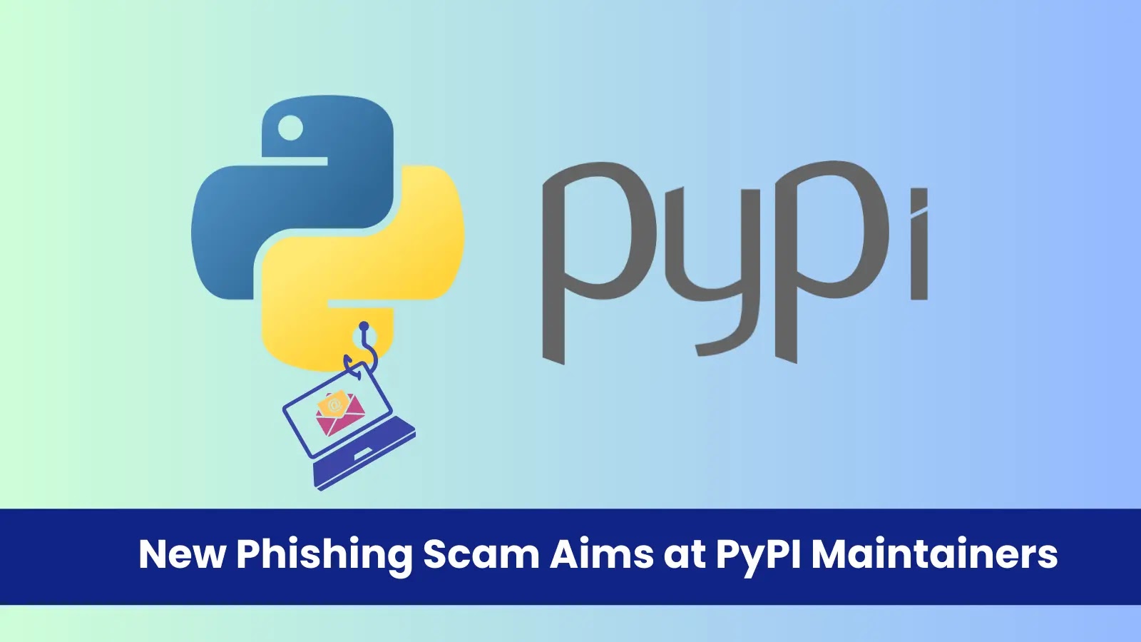 New Phishing Scam Aims at PyPI Maintainers to Steal Login Information