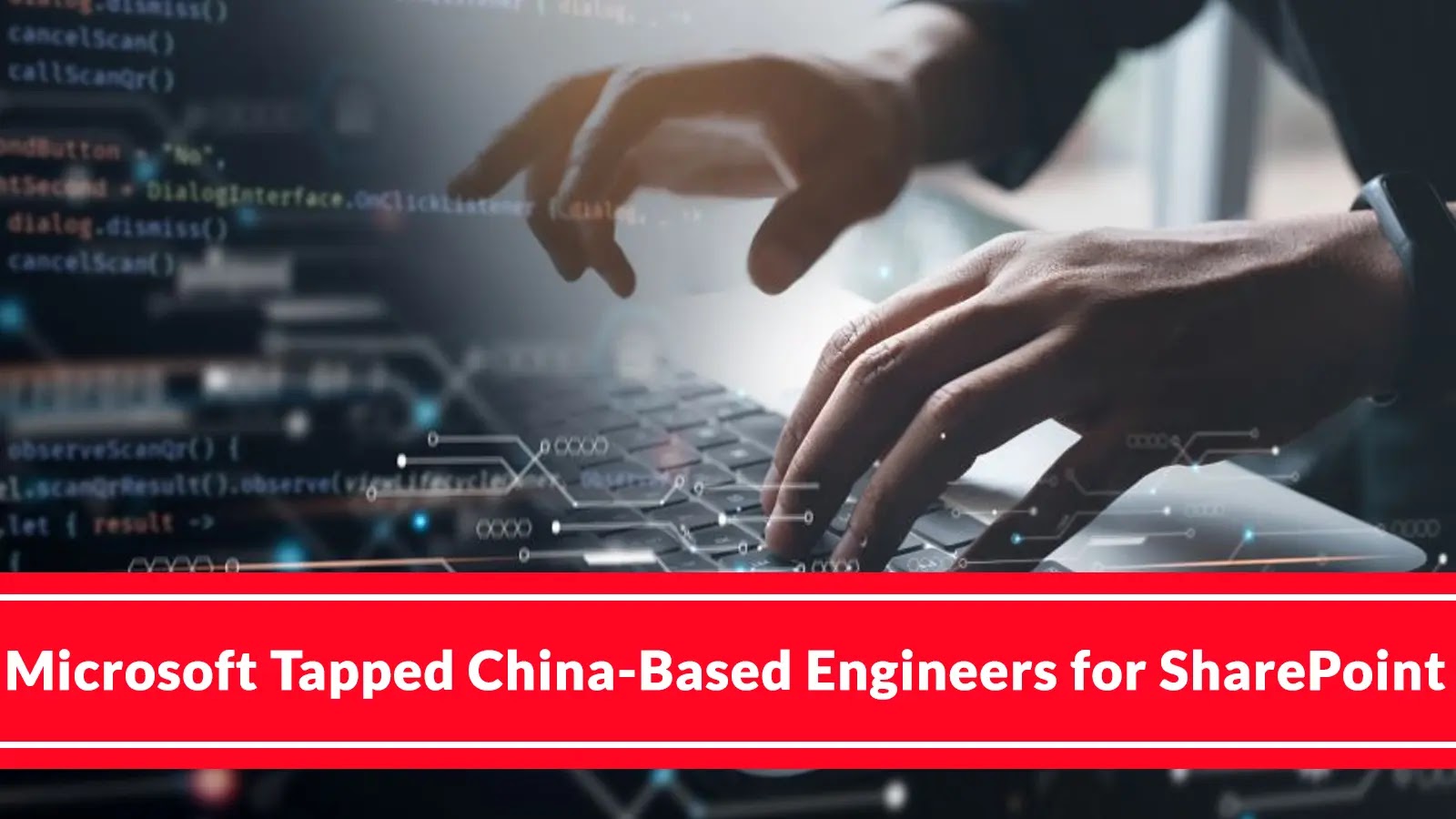 New Report Claims Microsoft Used China-Based Engineers For SharePoint Support and Bug Fixing New Report Claims Microsoft Used China-Based Engineers For SharePoint Support and Bug Fixing