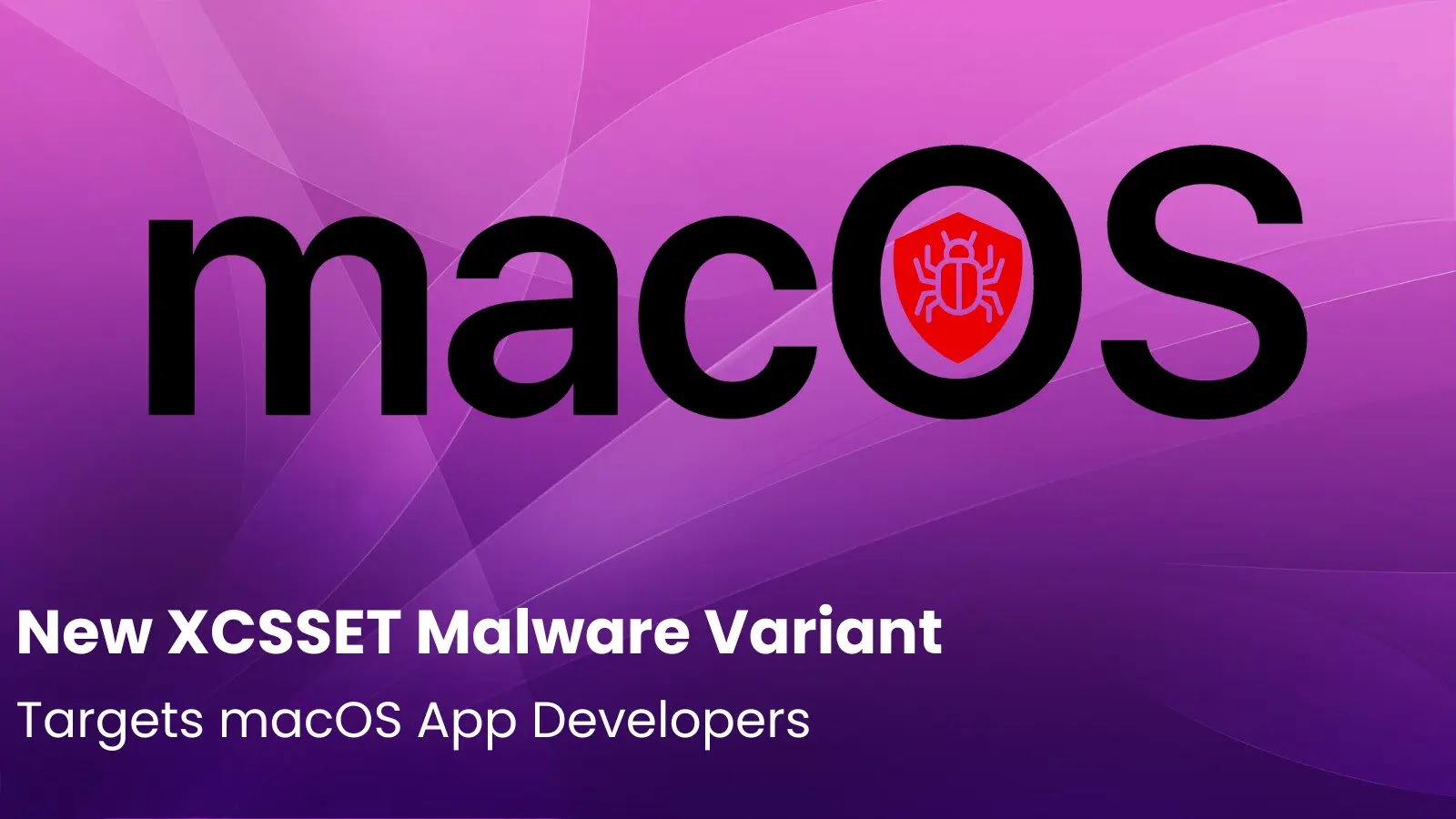 New XCSSET Malware Variant Targets macOS App Developers