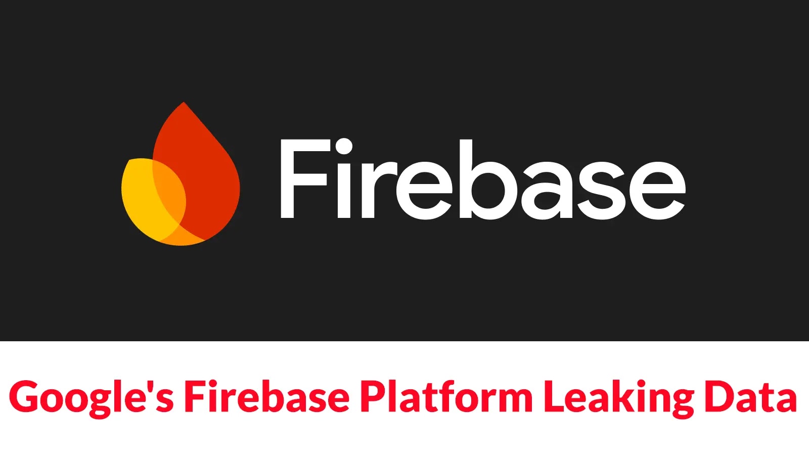 Numerous Applications Using Google's Firebase Platform Leaking Highly Sensitive Data