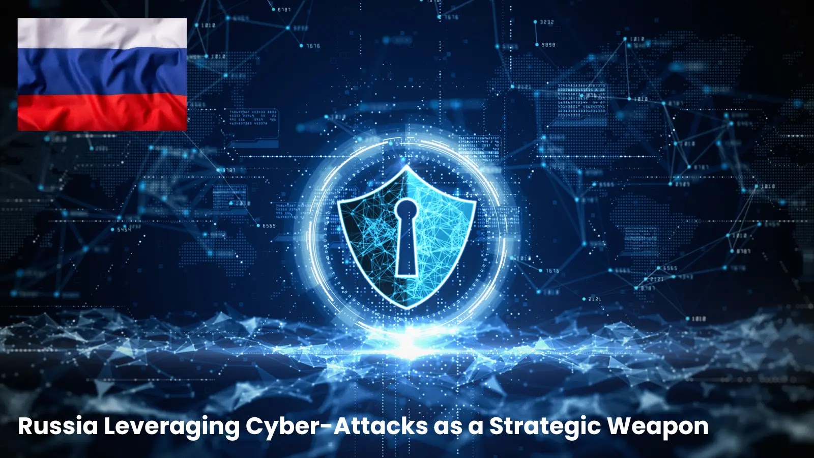 Russia Leveraging Cyber-Attacks as a Strategic Weapon Against Key Industries in Major Nations