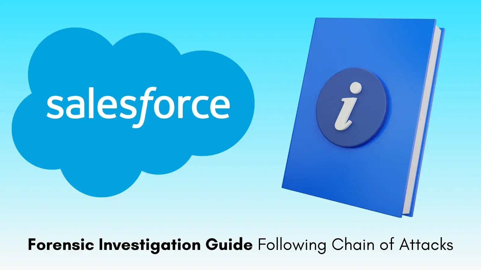 Salesforce Publishes Forensic Guide After Series of Cyberattacks