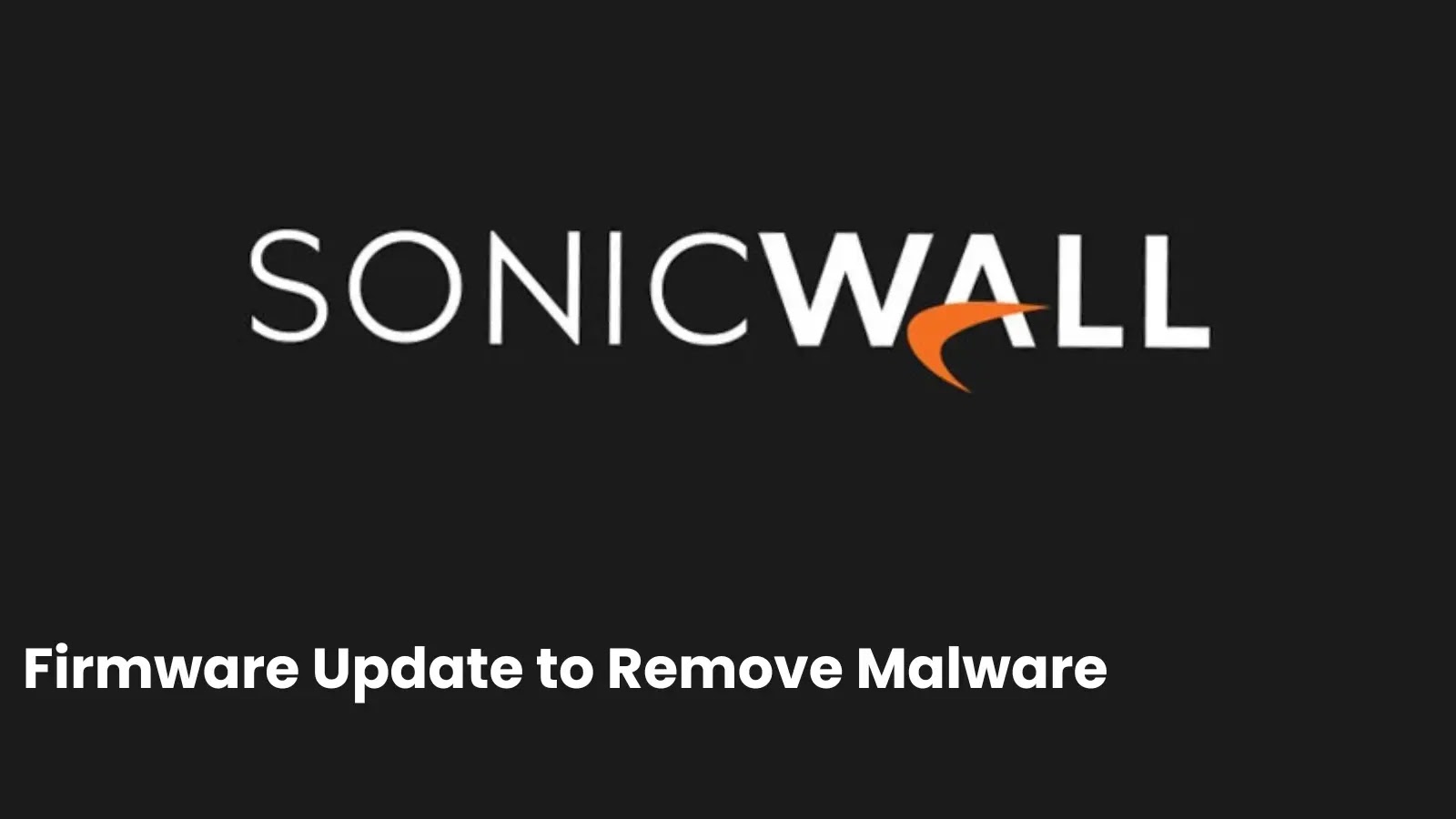 SonicWall Releases Firmware Update to Remove Rootkit Malware ‘OVERSTEP’ from SMA Devices SonicWall Releases Firmware Update to Remove Rootkit Malware 'OVERSTEP' from SMA Devices