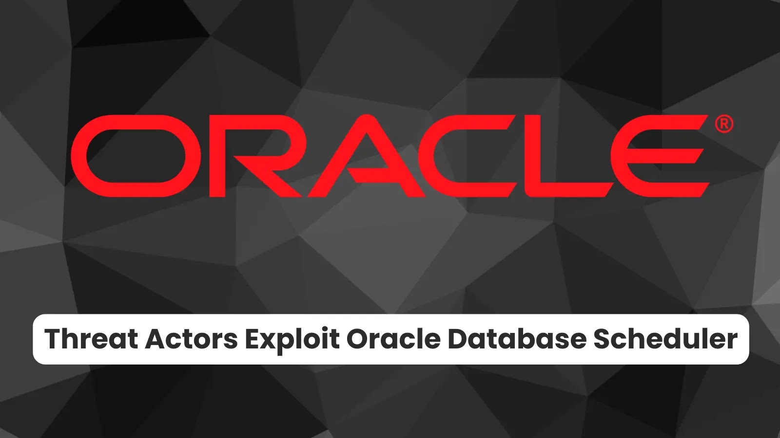 Threat Actors Exploit Oracle Database Scheduler to Infiltrate Corporate Networks Threat Actors Exploit Oracle Database Scheduler to Infiltrate Corporate Networks