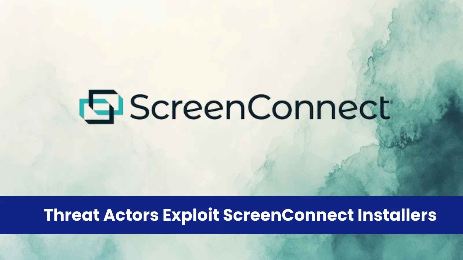 Threat Actors Exploit ScreenConnect Installers for Initial Access Threat Actors Exploit ScreenConnect Installers for Initial Access