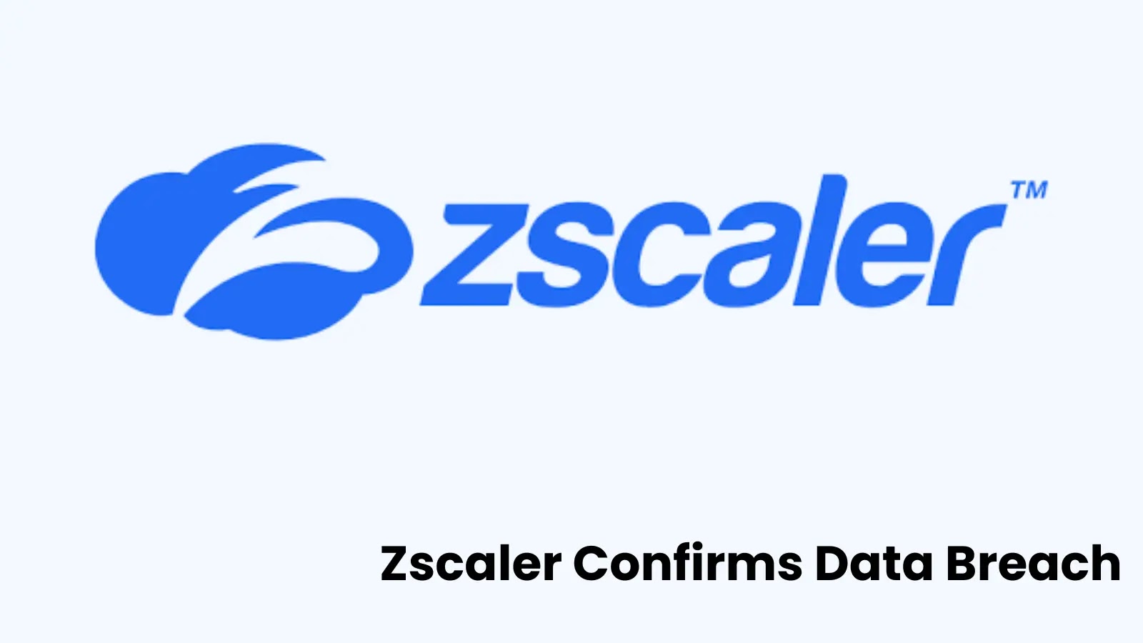 Zscaler Confirms Data Breach – Hackers Compromised Salesforce Instance and Stole Customer Data Zscaler Confirms Data Breach - Hackers Compromised Salesforce Instance and Stole Customer Data