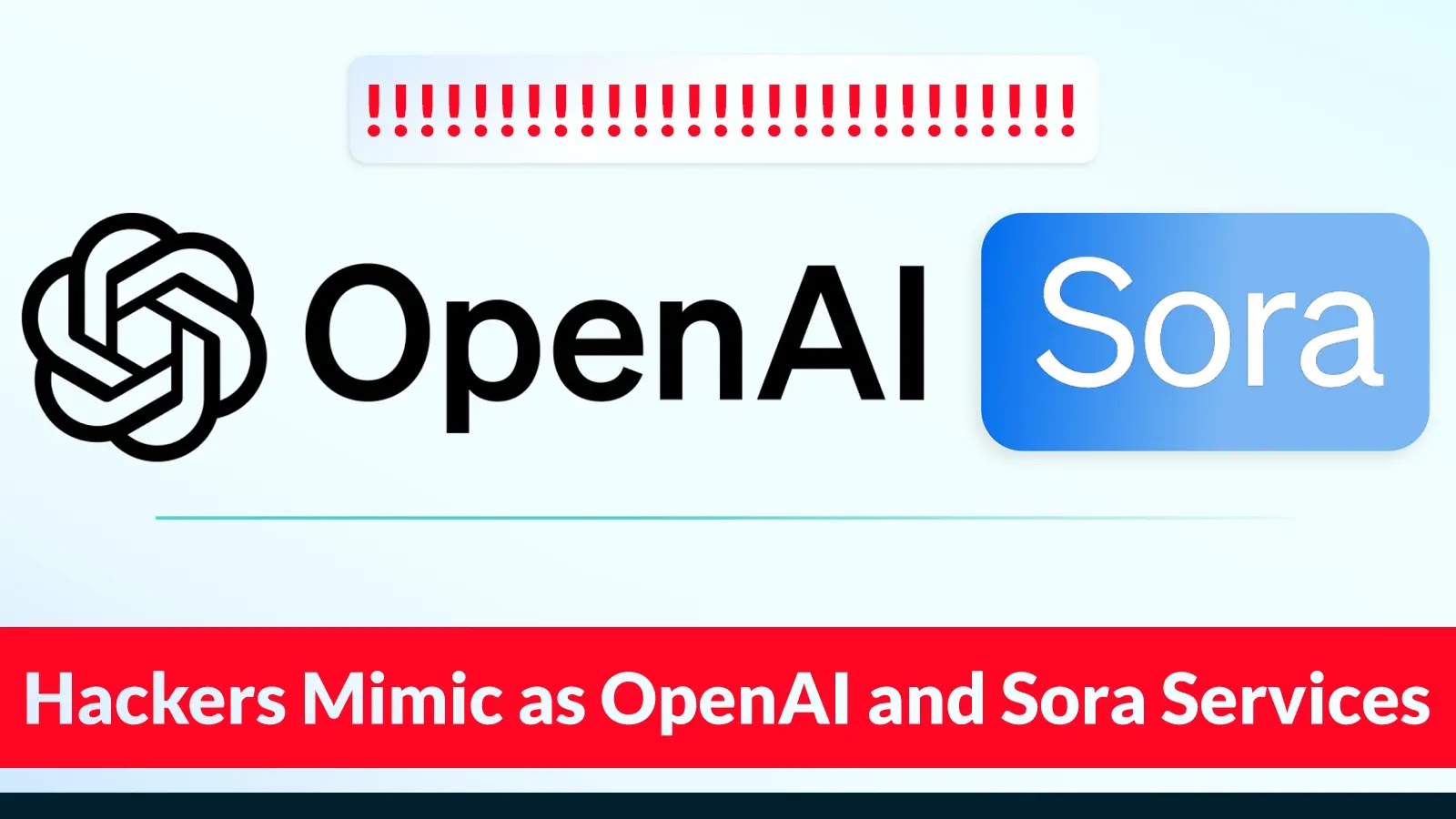 Hackers Mimic as OpenAI and Sora Services to Steal Login Credentials Hackers Mimic as OpenAI and Sora Services to Steal Login Credentials