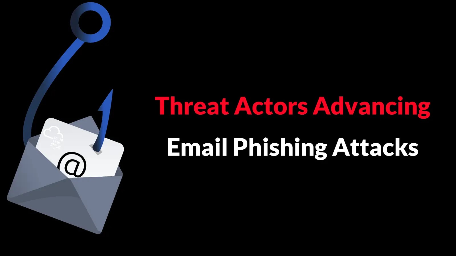 Threat Actors Advancing Email Phishing Attacks to Bypass Security Filters