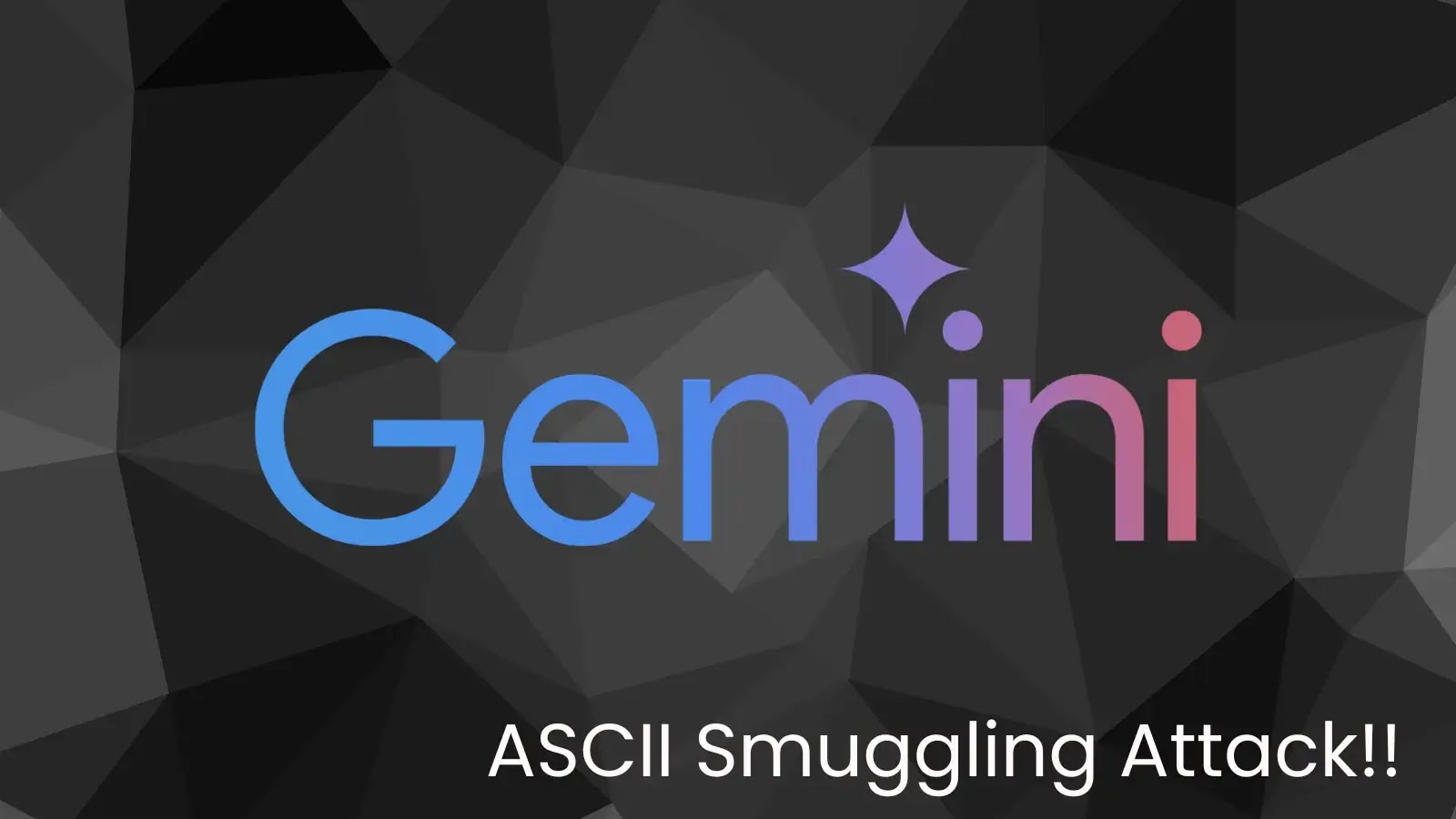 ASCII Smuggling Attack in Gemini Tricks AI Agents into Revealing Smuggled Data ASCII Smuggling Attack in Gemini Tricks AI Agents into Revealing Smuggled Data