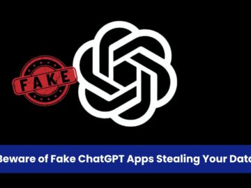 Beware of Fake ChatGPT Apps That Spy on Users and Steal Sensitive Data Beware of Fake ChatGPT Apps That Spy on Users and Steal Sensitive Data