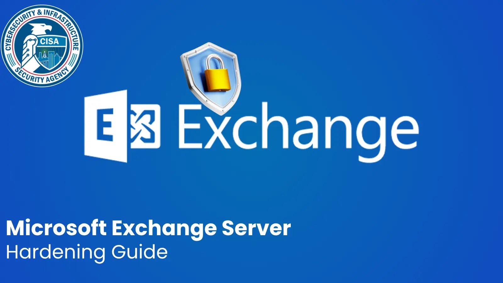 CISA Releases Best Security Practices Guide for Hardening Microsoft Exchange Server
