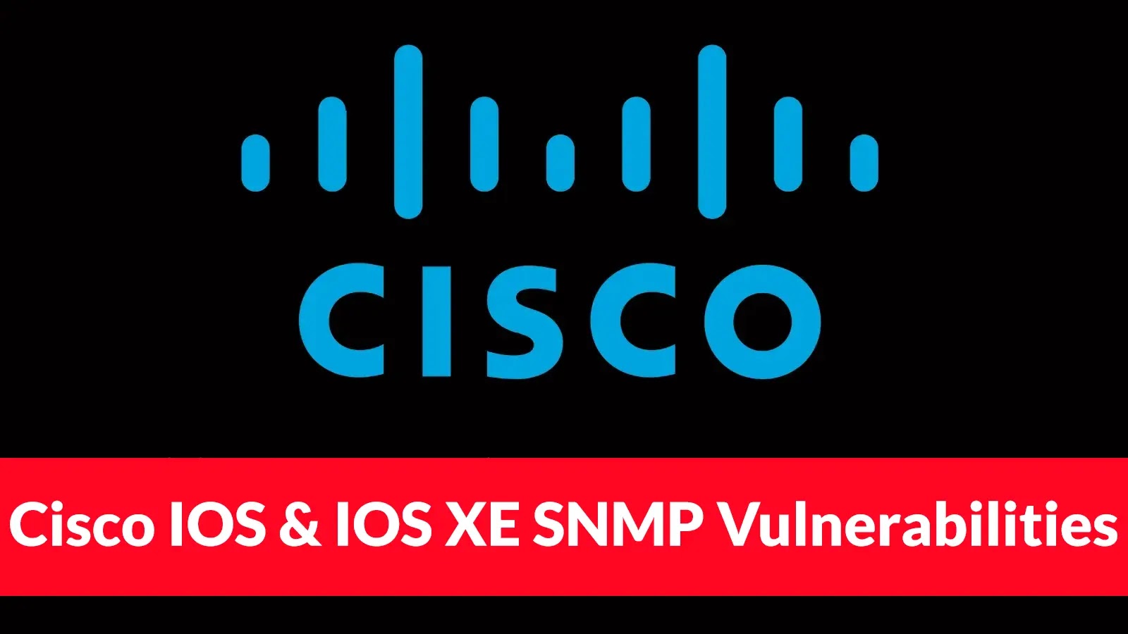 CISA Warns of Cisco IOS and IOS XE SNMP Vulnerabilities Exploited in Attacks CISA Warns of Cisco IOS and IOS XE SNMP Vulnerabilities Exploited in Attacks
