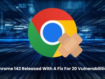 Chrome 142 Released With Fix for 20 Vulnerabilities that Allows Malicious Code Execution