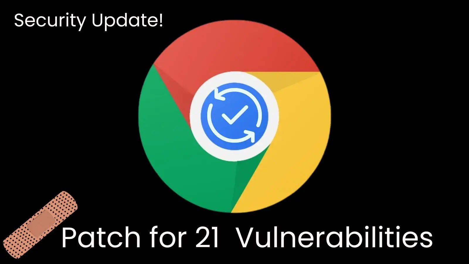Chrome Security Update Addressing 21 Vulnerabilities Chrome Security Update Addressing 21 Vulnerabilities