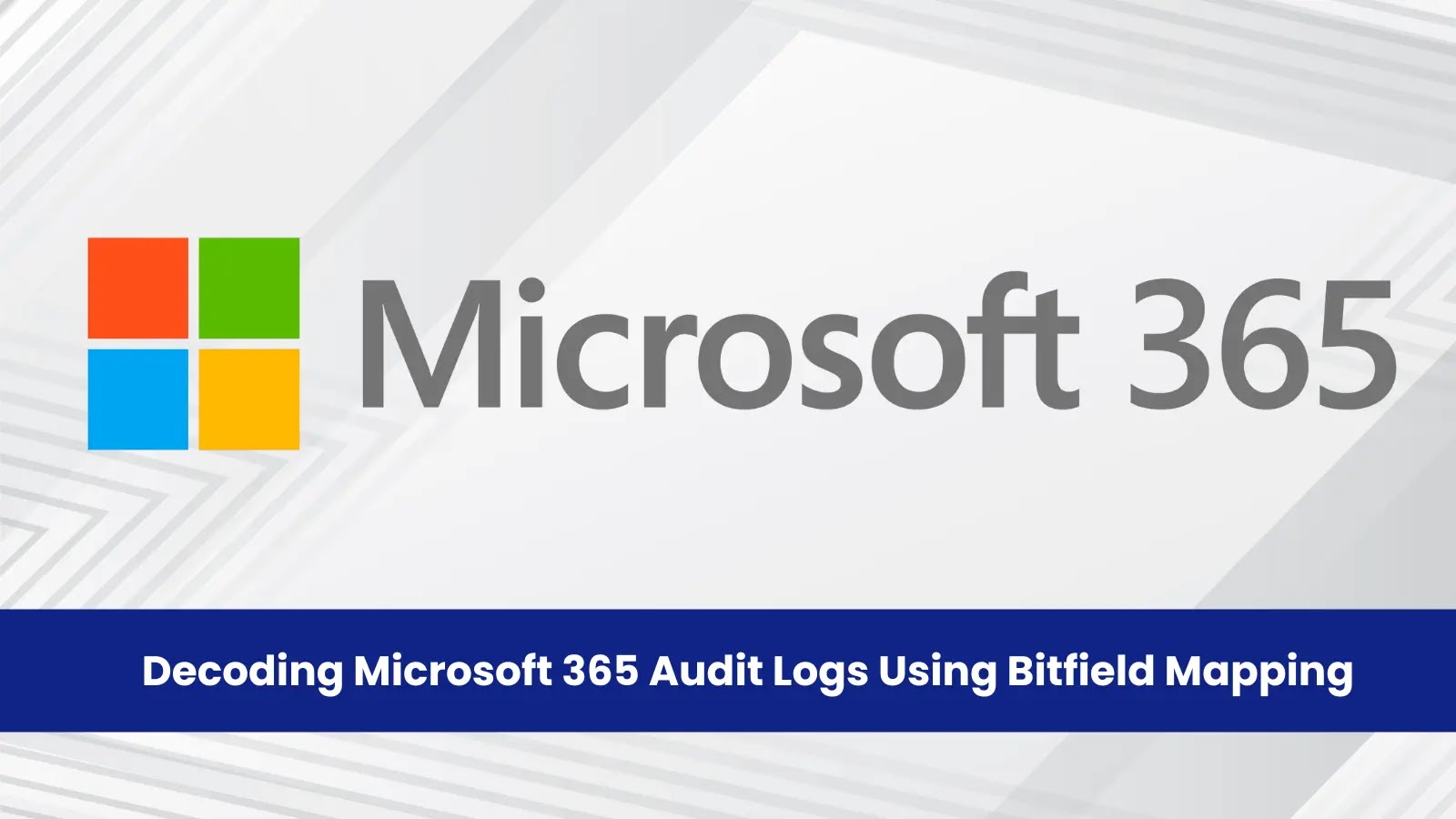 Decoding Microsoft 365 Audit Logs Using Bitfield Mapping: An Investigation Report