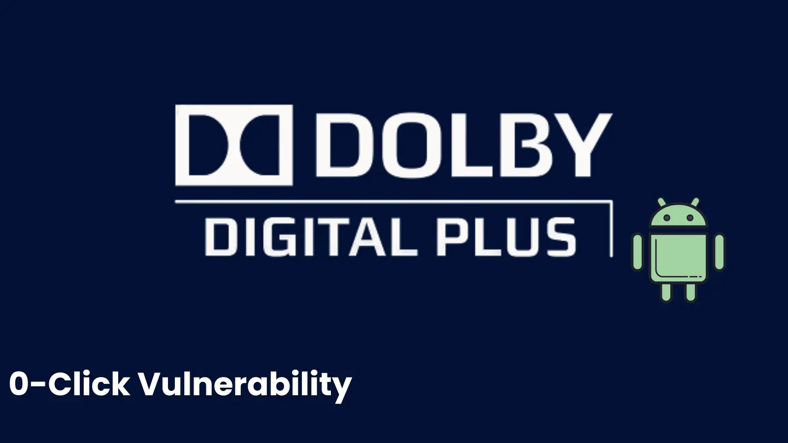 Dolby Digital Plus 0-Click Vulnerability Enables RCE Attack via Malicious Audio on Android