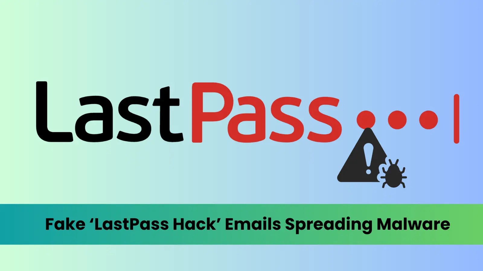 Fake ‘LastPass Hack’ Emails Spreading Malware