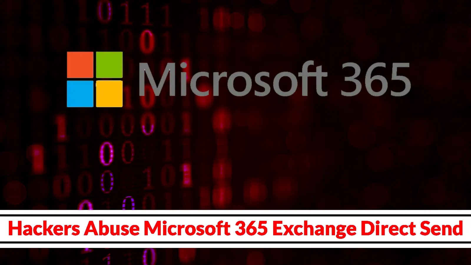 Hackers Abuse Microsoft 365 Exchange Direct Send to Bypass Content Filters and Harvest Sensitive Data
