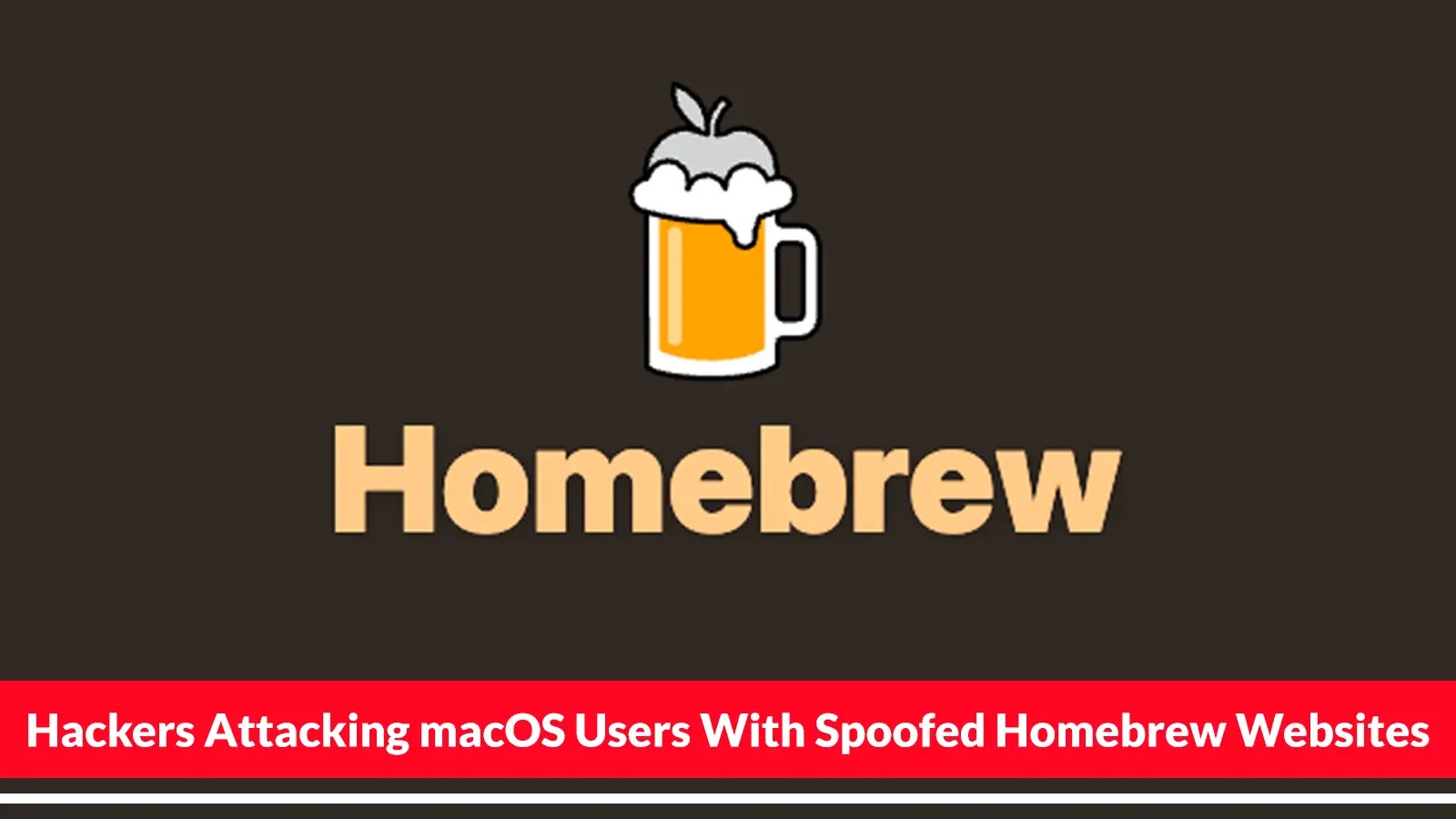 Hackers Attacking macOS Users With Spoofed Homebrew Websites to Inject Malicious Payloads