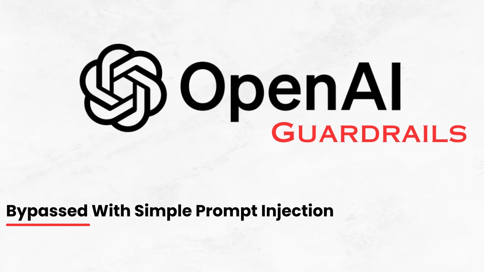 Hackers Can Bypass OpenAI Guardrails Framework Using a Simple Prompt Injection Technique