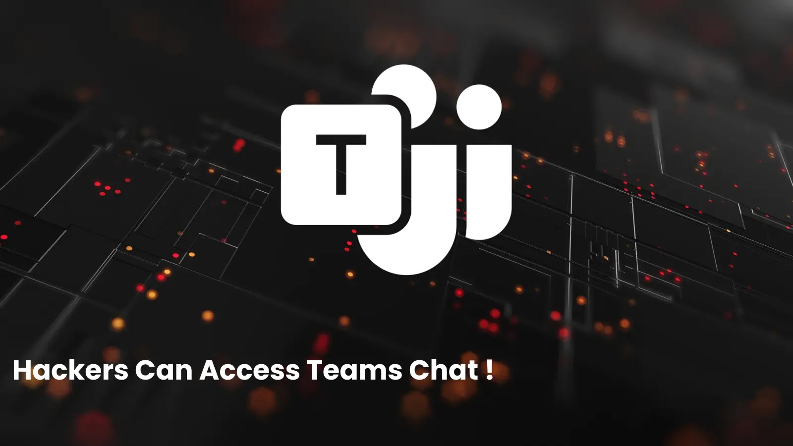 Hackers Can Gain Access to Microsoft Teams Chat and Emails by Retrieving Access Tokens